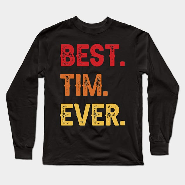 Best TIM Ever, TIM Second Name, TIM Middle Name Long Sleeve T-Shirt by confoundca